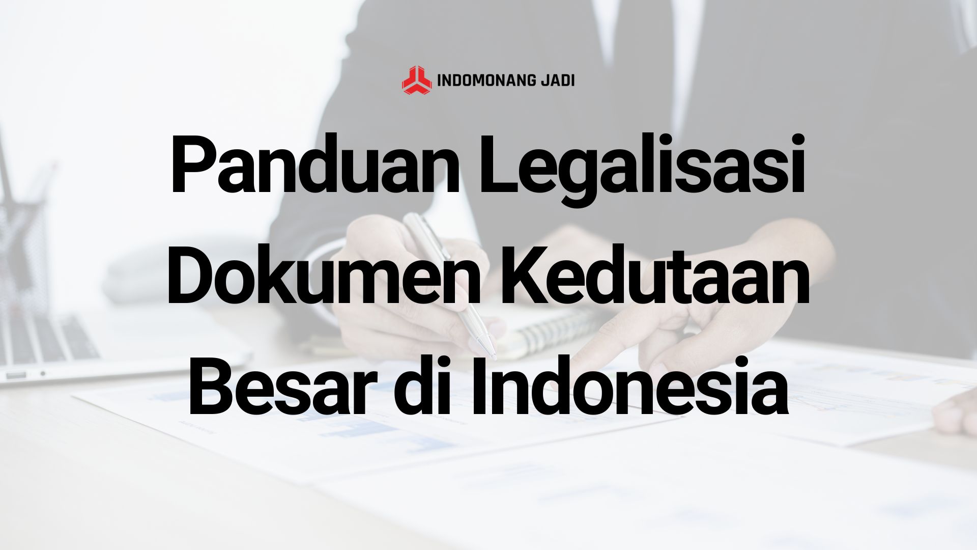 Panduan Legalisasi Dokumen Kedutaan Besar