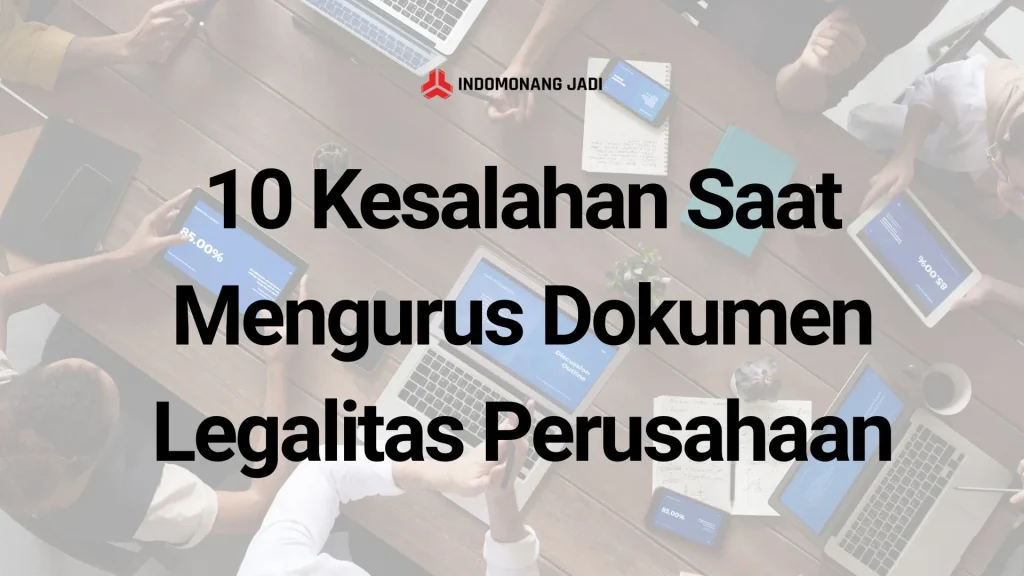 10 Kesalahan Saat Mengurus Dokumen Legalitas Perusahaan