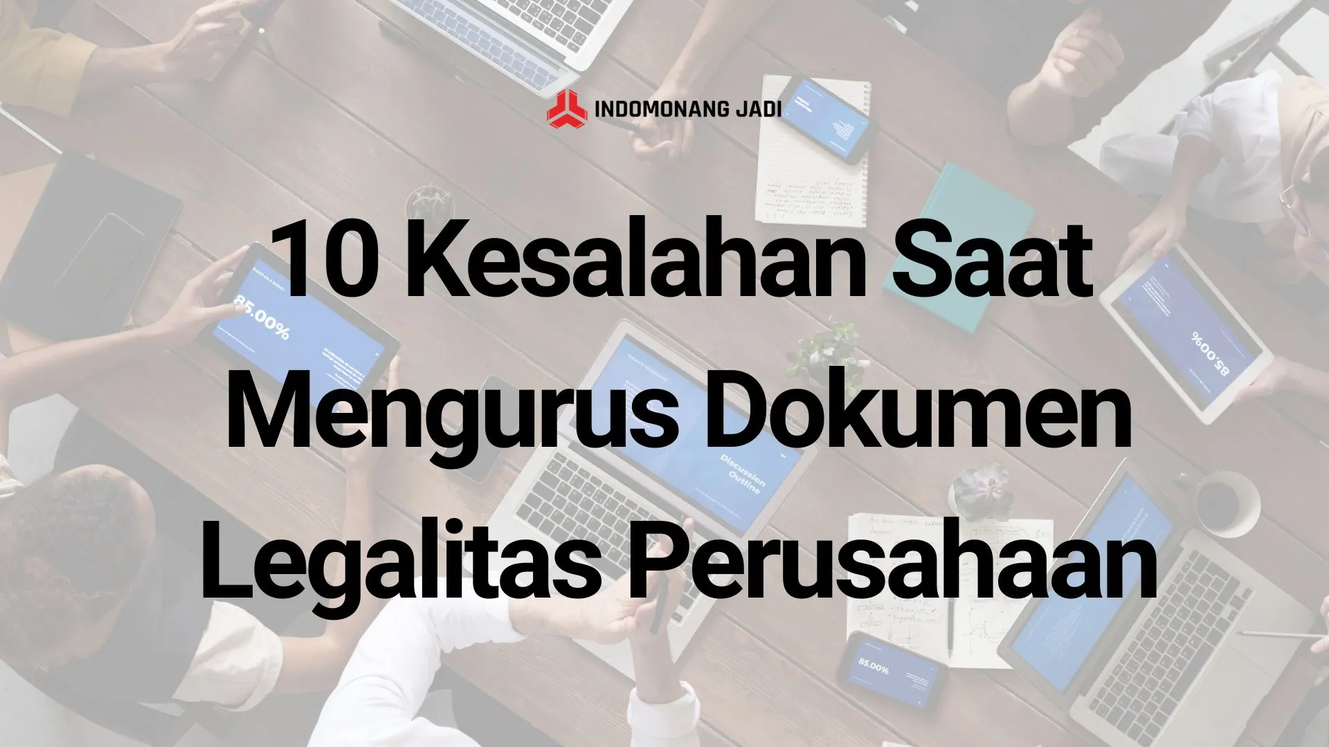 10 Kesalahan Saat Mengurus Dokumen Legalitas Perusahaan