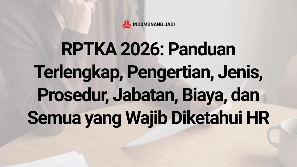 RPTKA 2026: Panduan Terlengkap, Pengertian, Jenis, Prosedur, Jabatan, Biaya, dan Semua yang Wajib Diketahui HR 7 Sponsor KITAS 6