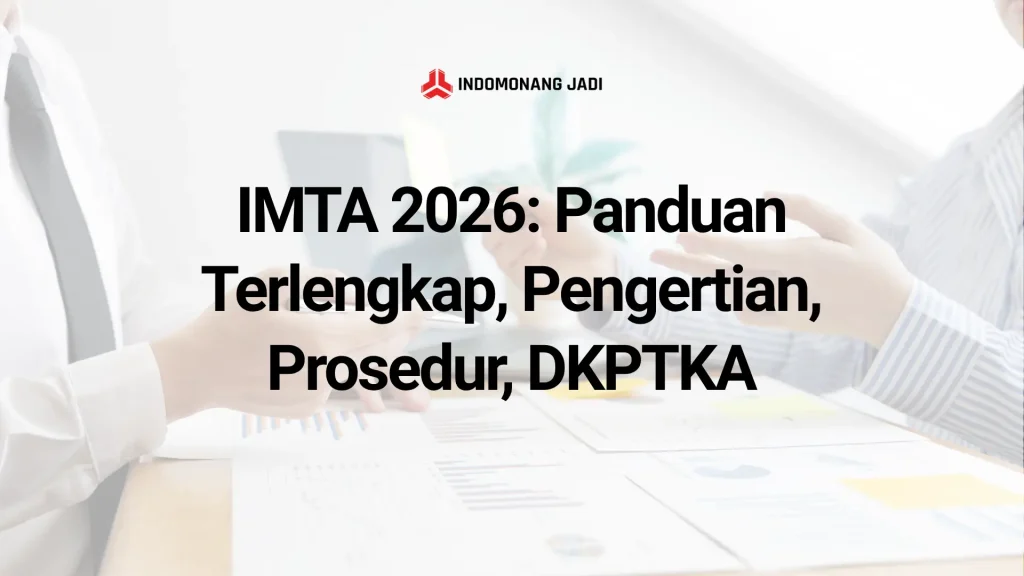 IMTA 2026: Panduan Terlengkap, Pengertian, Prosedur, DKPTKA, Perpanjangan, dan Semua yang Wajib Diketahui 3 IMTA 2026 Panduan Terlengkap, Pengertian, Prosedur, DKPTKA